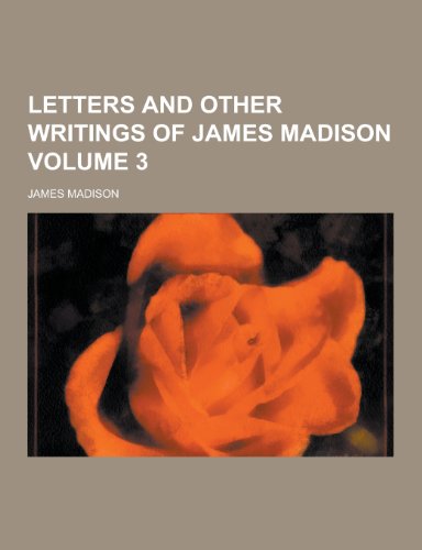Letters and Other Writings of James Madison Volume 3