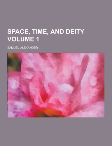 Space, Time, and Deity Volume 1