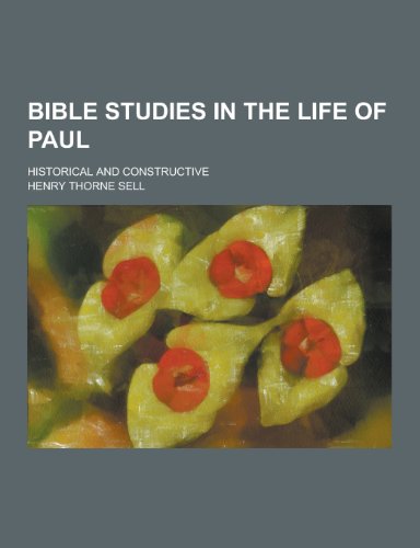 Bible Studies in the Life of Paul; Historical and Constructive