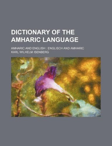 Dictionary of the Amharic Language; Amharic and English Englisch and Amharic