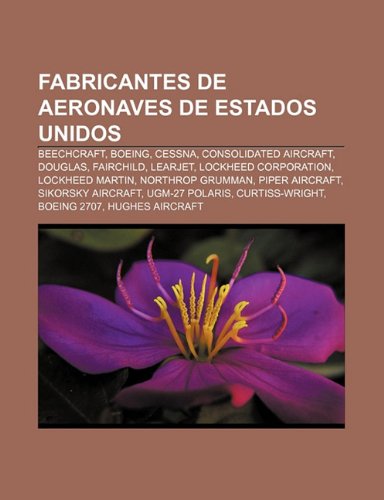 Fabricantes de Aeronaves de Estados Unidos: Beechcraft, Boeing, Cessna, Consolidated Aircraft, Douglas, Fairchild, Learjet