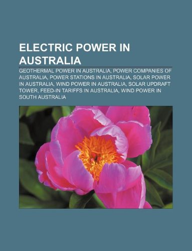 Electric Power in Australia: Geothermal Power in Australia, Power Companies of Australia, Power Stations in Australia, Solar Power in Australia