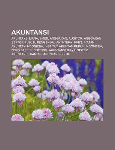 Akuntansi: Akuntansi Manajemen, Anggaran, Auditor, Anggaran Sektor Publik, Pengendalian Intern, Ppbs, Ikatan Akuntan Indonesia