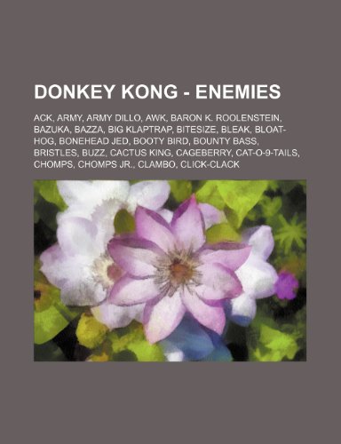 Donkey Kong - Enemies: Ack, Army, Army Dillo, awk, Baron K. Roolenstein, Bazuka, Bazza, Big Klaptrap, Bitesize, Bleak, Bloat-Hog, Bonehead Jed, Booty ... Chomps, Chomps Jr., Clambo, CLI
