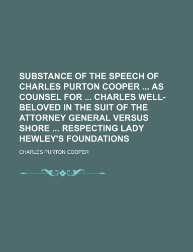 Substance of the Speech of Charles Purton Cooper as Counsel for Charles Well-Beloved in the Suit of the Attorney General Versus Shore Respecting Lady