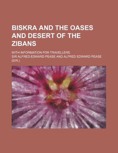 Biskra and the Oases and Desert of the Zibans; With Information for Travellers