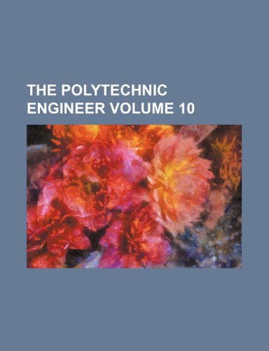 The Polytechnic engineer Volume 10