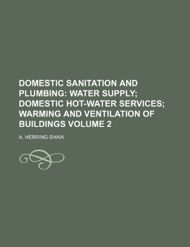 Domestic Sanitation and Plumbing; Water supply domestic hot-water services warming and ventilation of buildings Volume 2