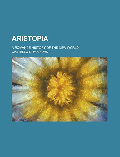 Aristopia; A Romance-History of the New World