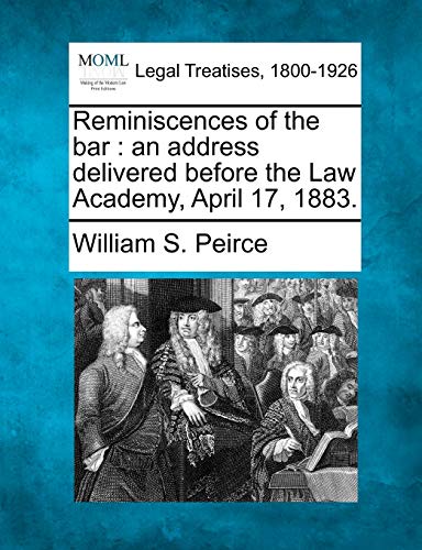 Reminiscences of the bar: an address delivered before the Law Academy, April 17, 1883.