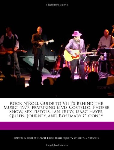 Rock N'Roll Guide to Vh1's Behind the Music: 1977, Featuring Elvis Costello, Phoebe Snow, Sex Pistols, Ian Dury, Isaac Hayes, Queen, Journey, and Rose