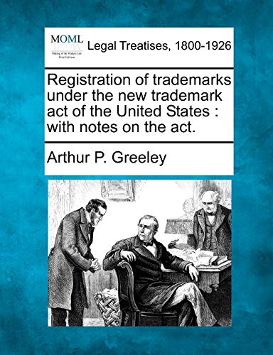 Registration of Trademarks Under the New Trademark Act of the United States: With Notes on the Act.
