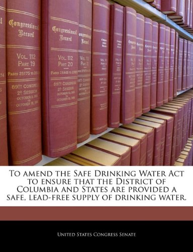 To Amend the Safe Drinking Water ACT to Ensure That the District of Columbia and States Are Provided a Safe, Lead-Free Supply of Drinking Water.