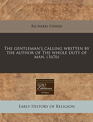 The gentleman's calling written by the author of The whole duty of man. (1676)