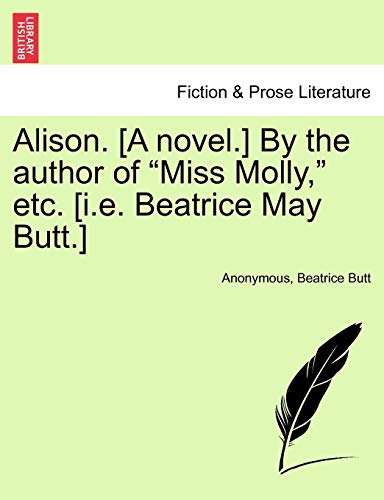 Alison. [A Novel.] by the Author of "Miss Molly," Etc. [I.E. Beatrice May Butt.]