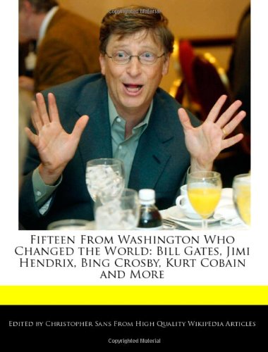 Fifteen from Washington Who Changed the World: Bill Gates, Jimi Hendrix, Bing Crosby, Kurt Cobain and More