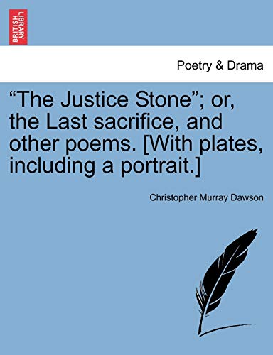"The Justice Stone"; Or, the Last Sacrifice, and Other Poems. [With Plates, Including a Portrait.]