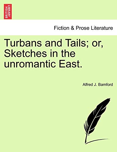 Turbans and Tails; Or, Sketches in the Unromantic East.