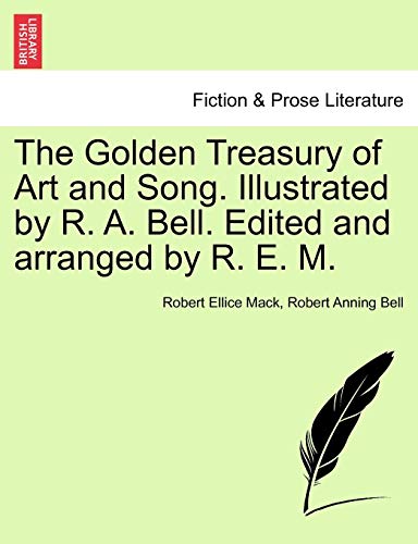 The Golden Treasury of Art and Song. Illustrated by R. A. Bell. Edited and Arranged by R. E. M.