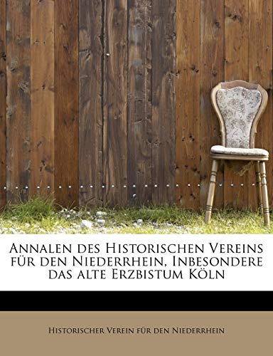 Annalen Des Historischen Vereins F R Den Niederrhein, Inbesondere Das Alte Erzbistum K Ln