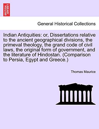 Indian Antiquities: or, Dissertations relative to the ancient geographical divisions, the primeval theology, the grand code of civil laws, the ... to Persia, Egypt and Greece.) VOL. I.