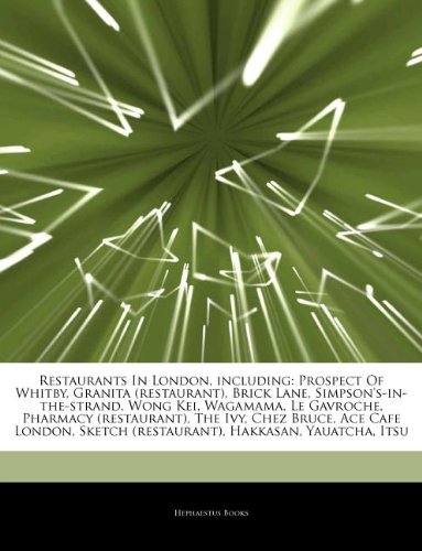 Articles on Restaurants in London, Including: Prospect of Whitby, Granita (Restaurant), Brick Lane, Simpson's-In-The-Strand, Wong Kei, Wagamama, Le ... Bruce, Ace Cafe London, Sketch (Restaurant)
