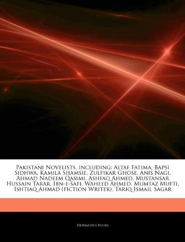 Articles on Pakistani Novelists, Including: Altaf Fatima, Bapsi Sidhwa, Kamila Shamsie, Zulfikar Ghose, Anis Nagi, Ahmad Nadeem Qasimi, Ashfaq Ahmed,