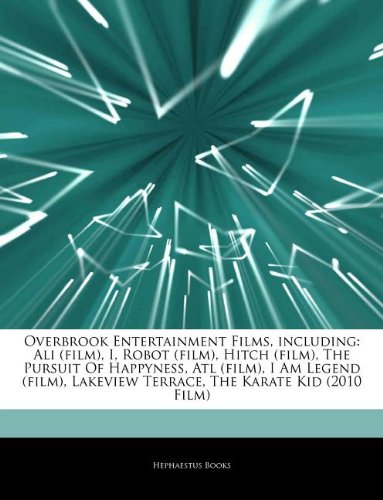 Articles on Overbrook Entertainment Films, Including: Ali (Film), I, Robot (Film), Hitch (Film), the Pursuit of Happyness, ATL (Film), I Am Legend (Fi
