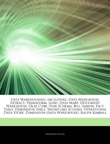 Articles on Data Warehousing, Including: Data Warehouse, Extract, Transform, Load, Data Mart, Document Warehouse, OLAP Cube, Star Schema, Bill Inmon, ... Snowflake Schema, Operational Data Store