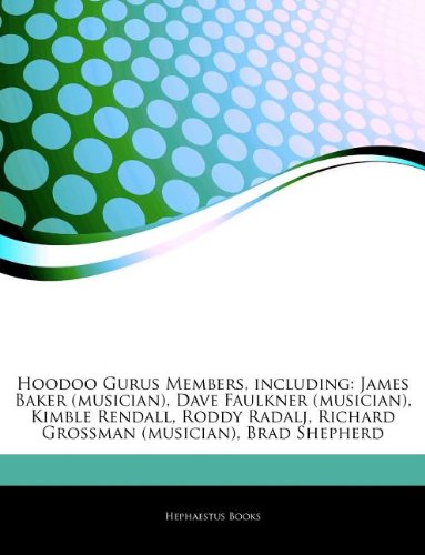 Articles on Hoodoo Gurus Members, Including: James Baker (Musician), Dave Faulkner (Musician), Kimble Rendall, Roddy Radalj, Richard Grossman (Musicia