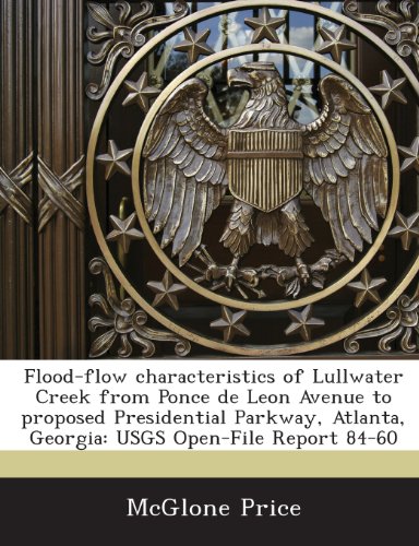 Flood-flow characteristics of Lullwater Creek from Ponce de Leon Avenue to proposed Presidential Parkway, Atlanta, Georgia: USGS Open-File Report 84-60