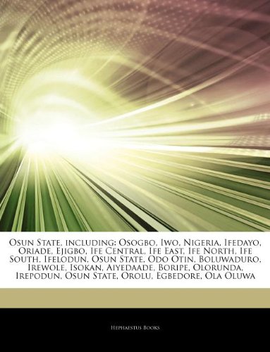Articles on Osun State, Including: Osogbo, Iwo, Nigeria, Ifedayo, Oriade, Ejigbo, Ife Central, Ife East, Ife North, Ife South, Ifelodun, Osun State, O