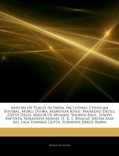 Articles on Mayors of Places in India, Including: Chhagan Bhujbal, Murli Deora, Manohar Joshi, Mahadeo Deole, Datta Dalvi, Mayor of Mumbai, Shubha Rau