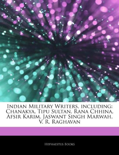 Articles on Indian Military Writers, Including: Chanakya, Tipu Sultan, Rana Chhina, Afsir Karim, Jaswant Singh Marwah, V. R. Raghavan