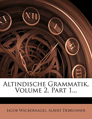 Altindische Grammatik, II, 1. Einleitung Zur Wortlehre. Nominalkomposition.