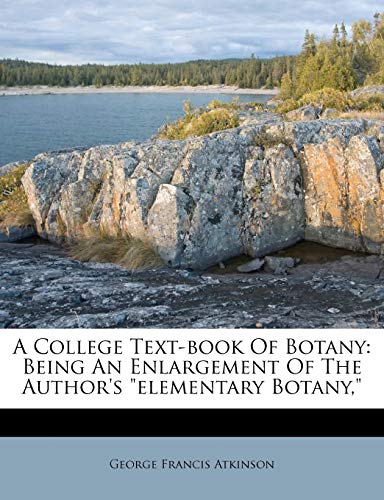 A College Text-book Of Botany: Being An Enlargement Of The Author's elementary Botany,