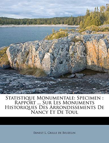 Statistique Monumentale: Specimen : Rapport Sur Les Monuments Historiques Des Arrondissements De Nancy Et De Toul