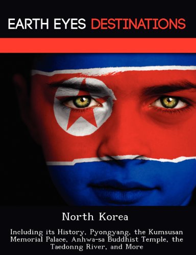 North Korea: Including its History, Pyongyang, the Kumsusan Memorial Palace, Anhwa-sa Buddhist Temple, the Taedonng River, and More