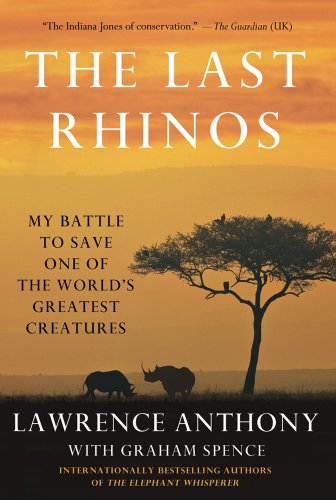 The Last Rhinos: My Battle to Save One of the World's Greatest Creatures