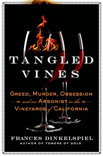 Tangled Vines: Greed, Murder, Obsession, and an Arsonist in the Vineyards of California