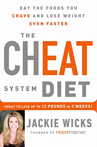 The Cheat System Diet: Eat the Foods You Crave and Lose Weight Even Faster -- Cheat to Lose 12 Pounds in 3 Weeks!