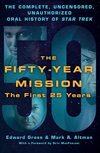 Fifty-Year Mission: The Complete, Uncensored, Unauthorized Oral History of Star Trek