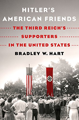 Hitler'S American Friends: The Third Reich's Supporters in the United States
