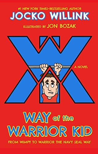 Way of the Warrior Kid: From Wimpy to Warrior the Navy SEAL Way: A Novel