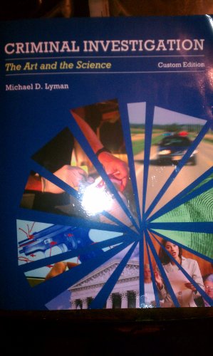 Criminal Investigation: The Art and the Science Custom Edition to the 6th Edition (Criminal Investigation: The Art and the Science Custom Edition by Michael D. Lyman)