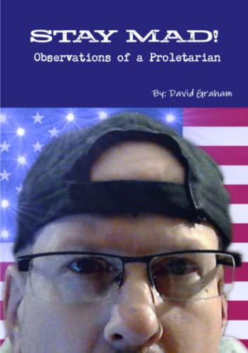 STAY MAD! Observations of a Proletarian