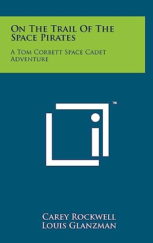 On The Trail Of The Space Pirates: A Tom Corbett Space Cadet Adventure