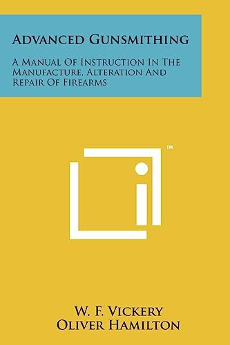 Advanced Gunsmithing: A Manual Of Instruction In The Manufacture, Alteration And Repair Of Firearms