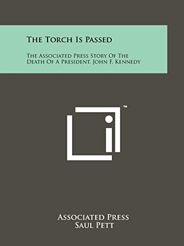 The Torch Is Passed: The Associated Press Story Of The Death Of A President, John F. Kennedy