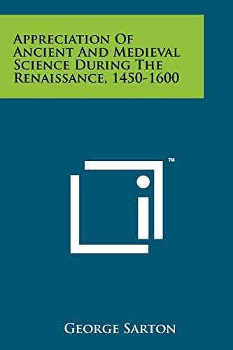 Appreciation Of Ancient And Medieval Science During The Renaissance, 1450-1600